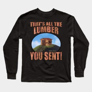 That's All The Lumber You Sent! Long Sleeve T-Shirt